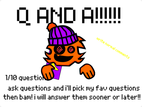 Q and A ask questions and I'll answer them soon...